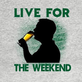 Live For The Weekend - Gift For Beer Lover T-Shirt